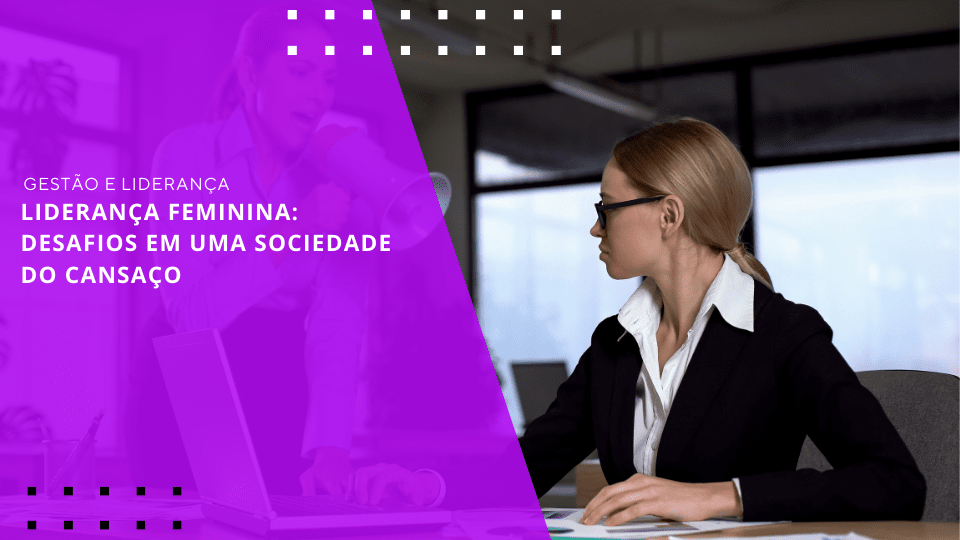 lideranca-feminina-sociedade-do-cansaco