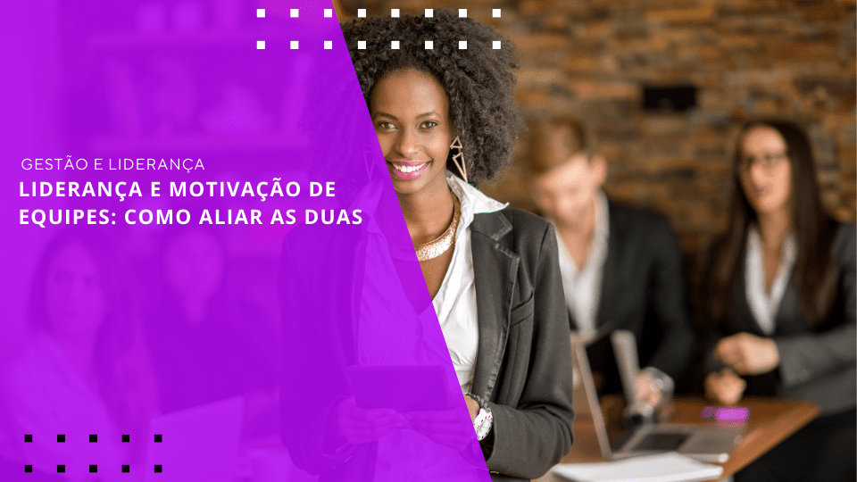 lideranca-e-motivacao-de-equipes