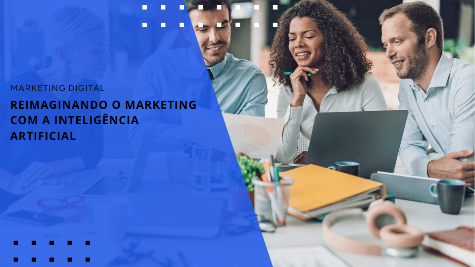 reimaginando-o-marketing-com-a-inteligencia-artificial