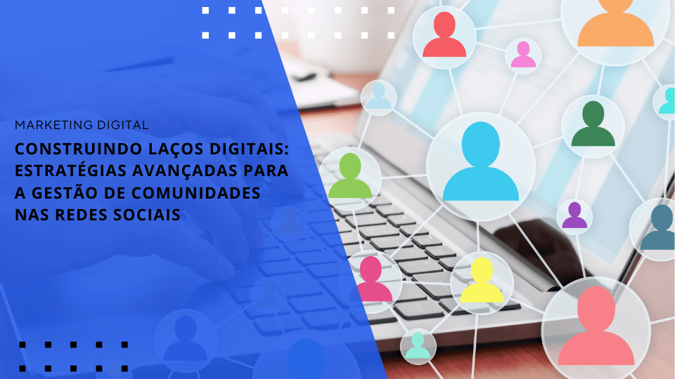 estrategias-avancadas-para-a-gestao-de-comunidades-nas-redes-sociais