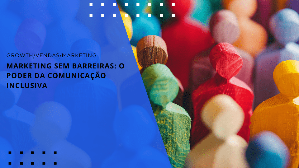 marketing-sem-barreiras-o-poder-da-comunicacao-inclusiva